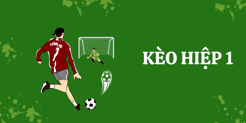Lý do kèo hiệp 1 được nhiều người ưa chuộng