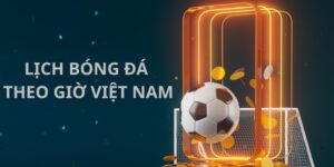 Tầm quan trọng khi theo dõi lịch bóng đá theo giờ Việt Nam