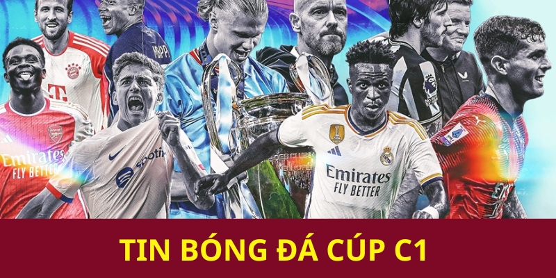 Tin bóng đá Cúp C1 mùa giải mới nhất