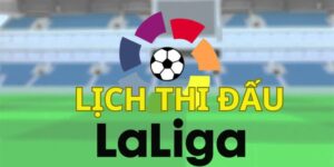 Tìm hiểu về lịch thi đấu La Liga