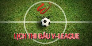 Tìm hiểu về lịch thi đấu V-League