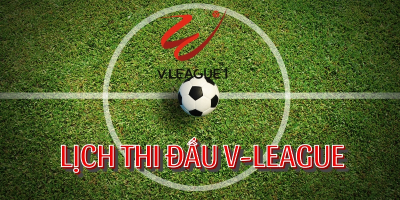 Tìm hiểu về lịch thi đấu V-League